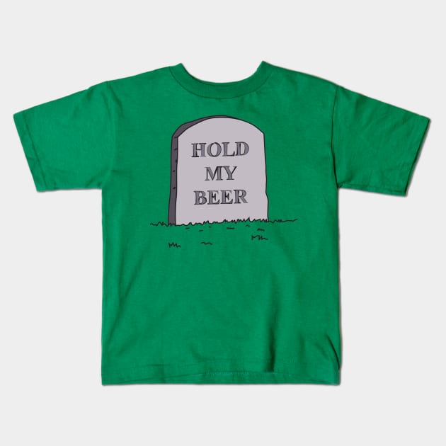 Hold My Beer Kids T-Shirt by joefixit2